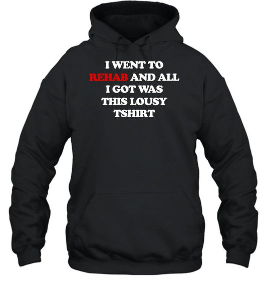 G59recordsandise I Went To Rehab And All I Got Was This Lousy T Shirt Hoodie