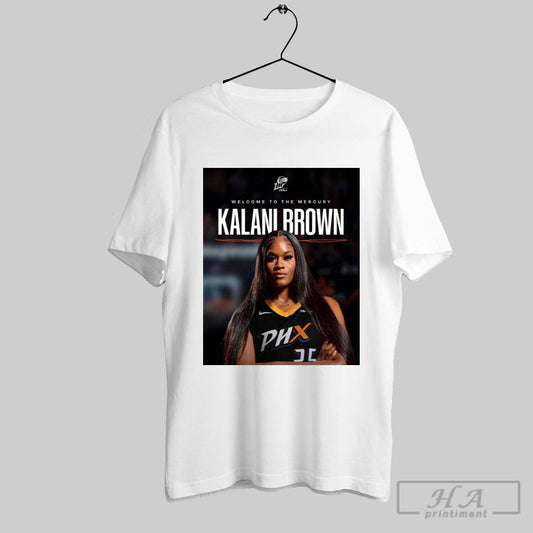 Poster Phoenix Mercury Welcome To The Mercury Kalani Brown The Power The Post Moves The Paint Dominance T Shirt