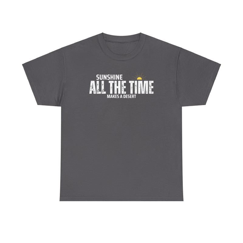 Sunshine All The Time Makes A Desert Unisex Heavy Cotton Tee - Mental Health - Positivity - Proverb - Gift for Men and Women Menswear Soft Good Vibes Streetwear