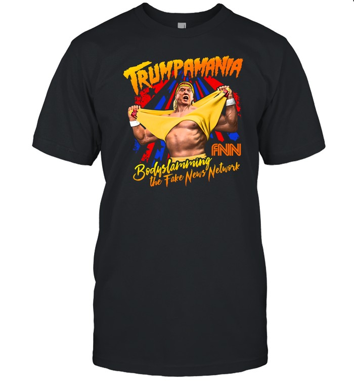 Shirt Trumpamania Bodyslamming The Fake News Network