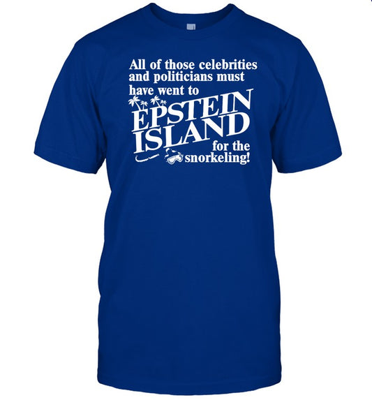 Shirt All Of Those Celebrities And Politicians Must Have Went To Epstein Island For The Snorkeling