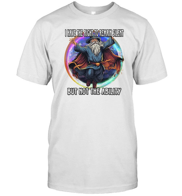 I Have The Right To Remain Silent But Not The Ability Shirt Craggy's Corner