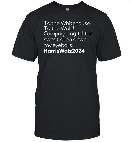 Mess In A Bottle To The Whitehouse To The Walz Campaigning Till The Sweat Drop Down Harris Walz Shir