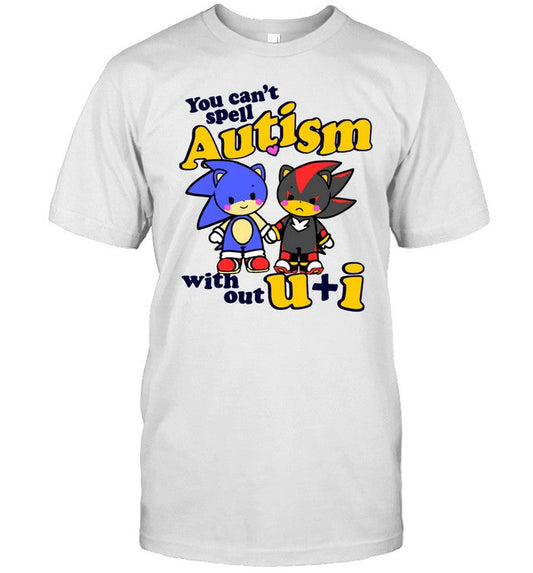 Shadow The Hedgehog And Sonic The Hedgehog You Can't Spell Autism Without U+I Tee