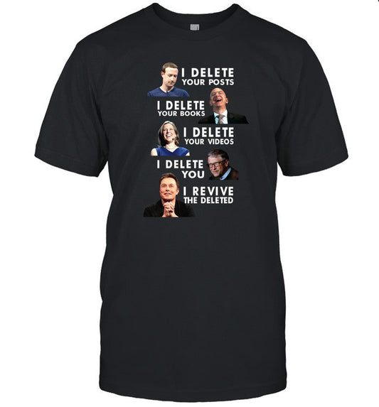I Delete Your Posts I Delete Your Books I Delete Your Videos I Delete You I Revive The Deleted Shirt