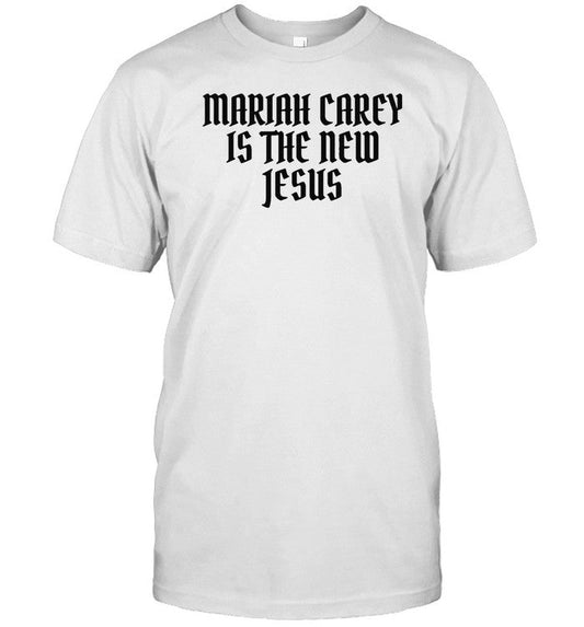 Shirt Mariah Carey Is The New Jesus