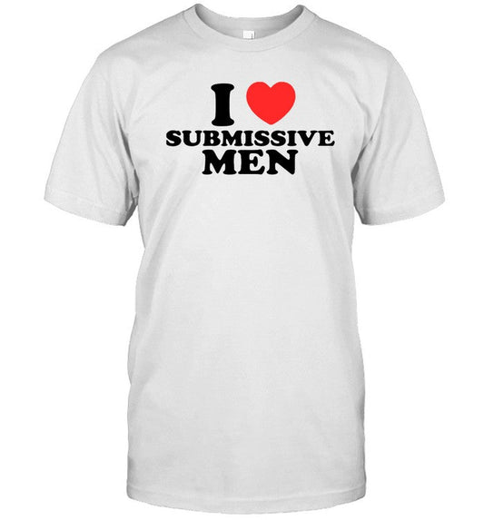 I Love Submissive Men Missbrisolo Shirts
