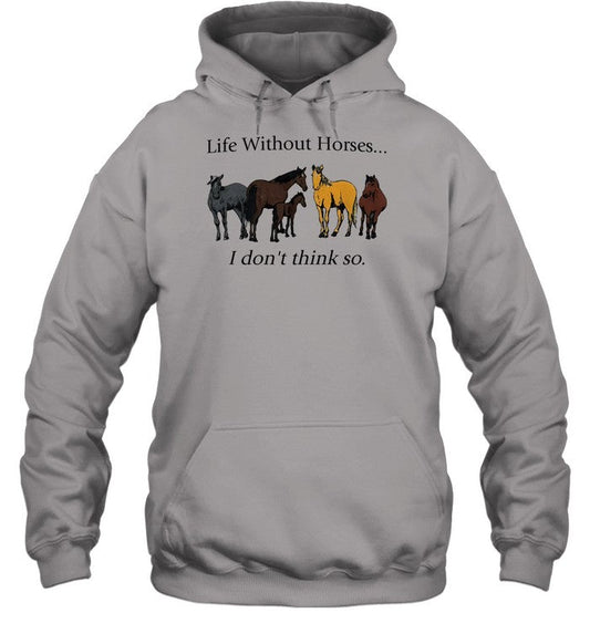 Life Without Horses I Don't Think So Hoodie