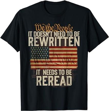 It Doesn't need to be Rewritten Constitution We the People T-Shirt