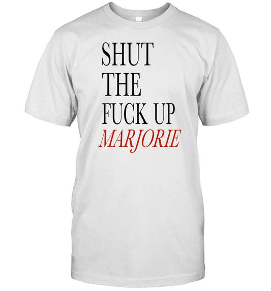 Shut The Fuck Up Marjorie Tee