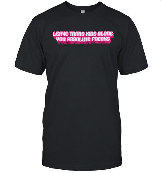 David Tennant Leave Trans Kids Alone You Absolute Freaks T-Shirt
