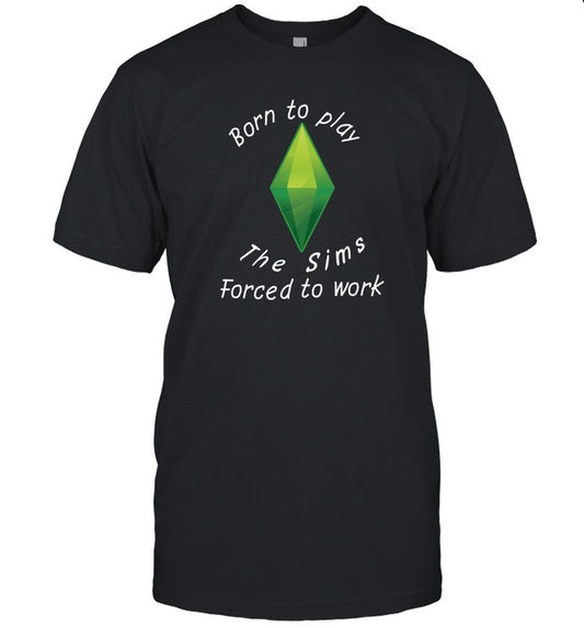 Shirt Astitchingwitch Born To Play The Sims Forced To Work