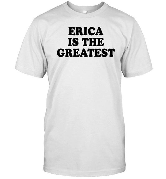 Erica Is The Greatest Tee