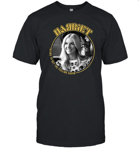 T-Shirt Harriet Trying To Get The Feeling Again Limited
