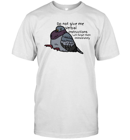 Do not give me verbal instructions i will forget them immediately shirt