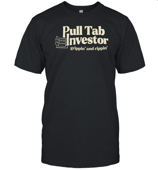 Ohhyoubetcha Store Pull Tab Investor Grippin' And Rippin' Shirt