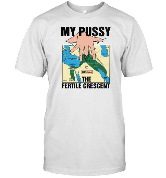 Shirt My Pussy The Fertile Crescent