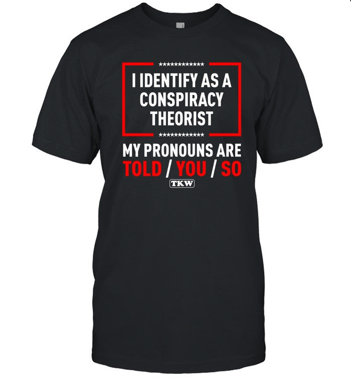I Identify As A Conspiracy Theorist Limited Shirt