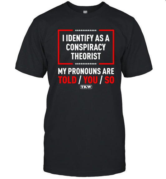 I Identify As A Conspiracy Theorist Limited Shirt