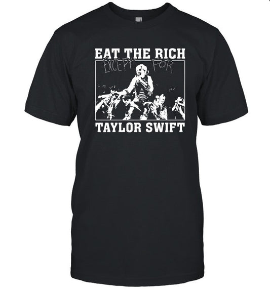 Eat The Rich Except For Taylor Swift Shirt