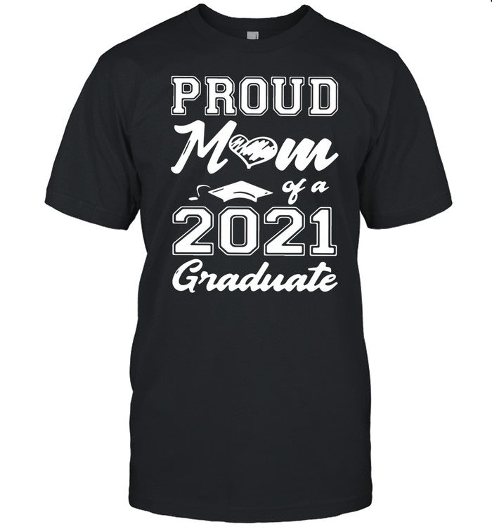 Proud Mom Of A 2021 Graduate Motherâ€™s Day shirt