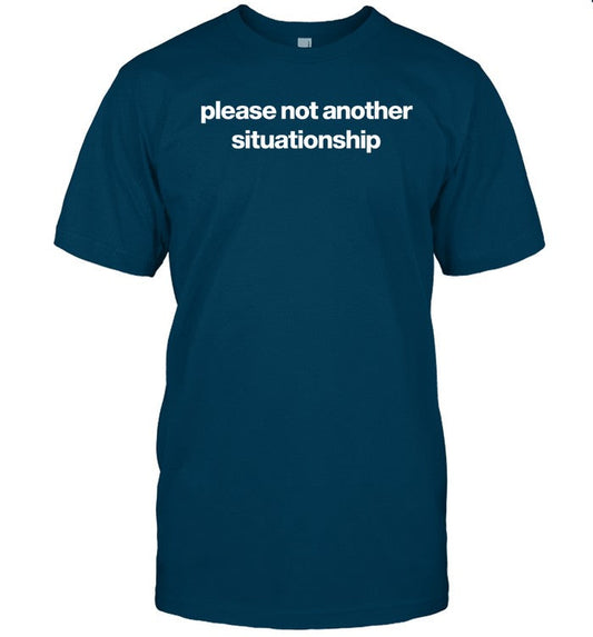 Please Not Another Situationship Shirt