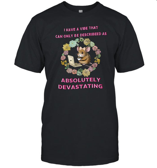 Limited I Have A Vibe That Can Only Be Described As Absolutely Devastating Funny Shirt