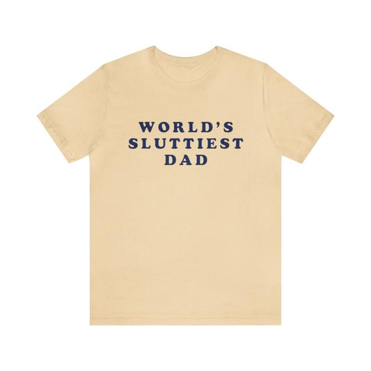 World's Sluttiest Dad Funny Shirts - Parody Tees Offensive Tees College Humor Meme Shirt Dad Jokes Dad Shirt for a Hilarious Twist