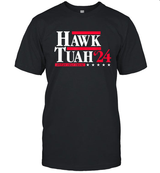 Limited Hawk Tuah 24 Spit On That Thang Election Shirts