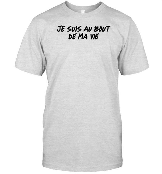 Shirt Je Suis Au Bout De Ma Vie