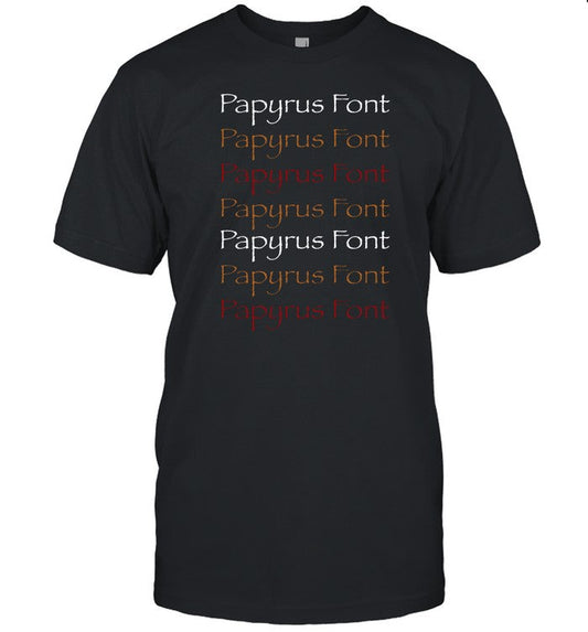 Limited Papyrus Font Shirt
