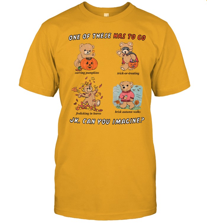 One Of These Has To Go Jk Can You Imagine T-Shirt