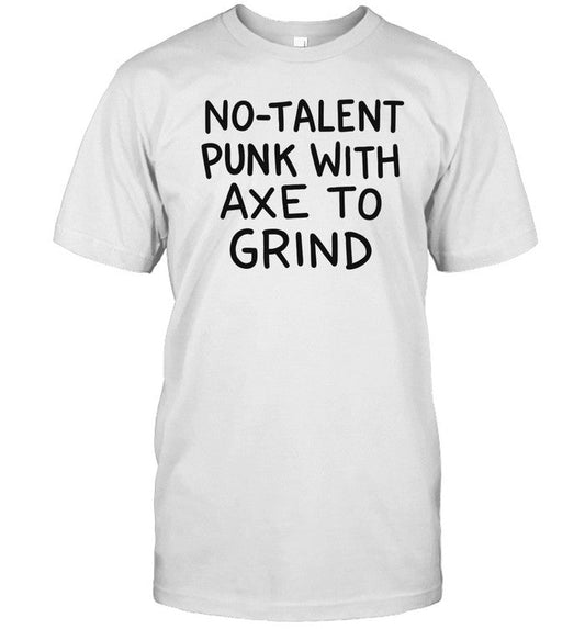 No-Talent Punk With Axe To Grind Tee