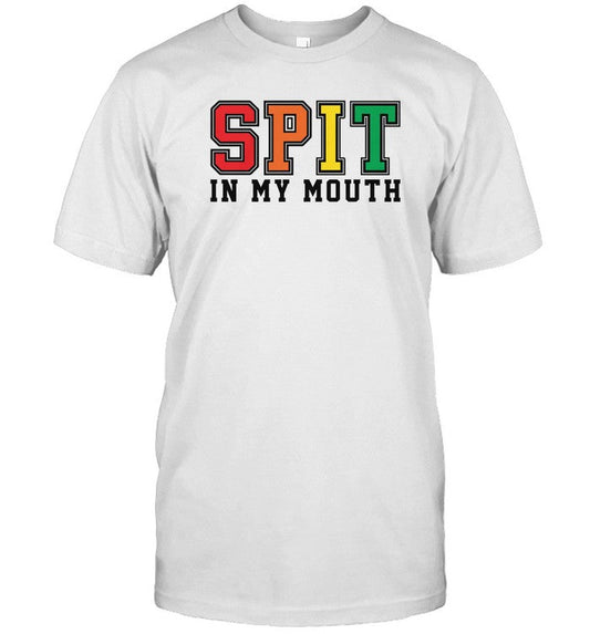 Shirtsthatgohard Spit In My Mouth 2023