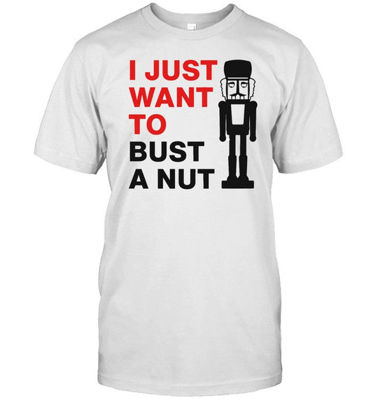 Limited I Just Want To Bust A Nut Shirt