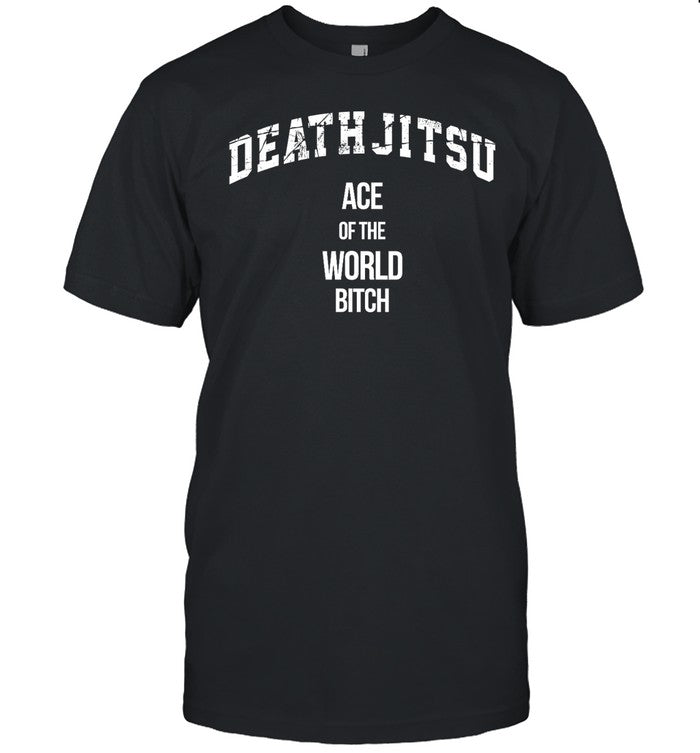 Death Jitsu Ace Of The World Bitch