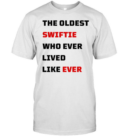 Shirt The Oldest Swiftie Who Ever Lived Like Ever_1