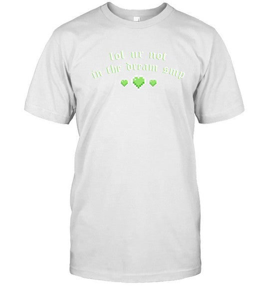 Hannah Hanniexxrose Lol Ur Not In The Dream Smp Shirt