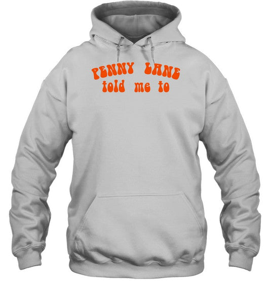 Penny Lane Told Me To Hooded Sweatshirt