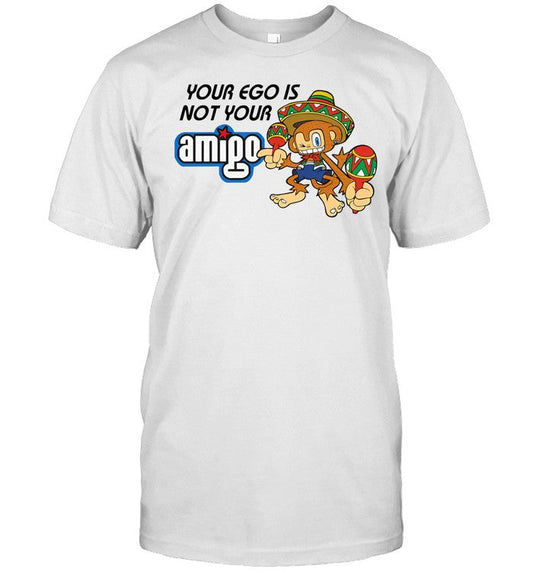 Shirt Your Ego Is Not Your Amigo Thegoodshirts
