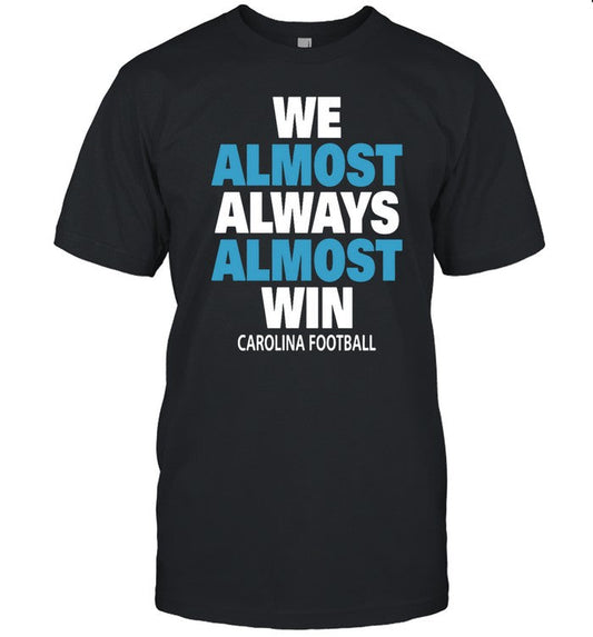 Panthers Centre We Almost Always Almost Win Carolina Football T-Shirt Limited