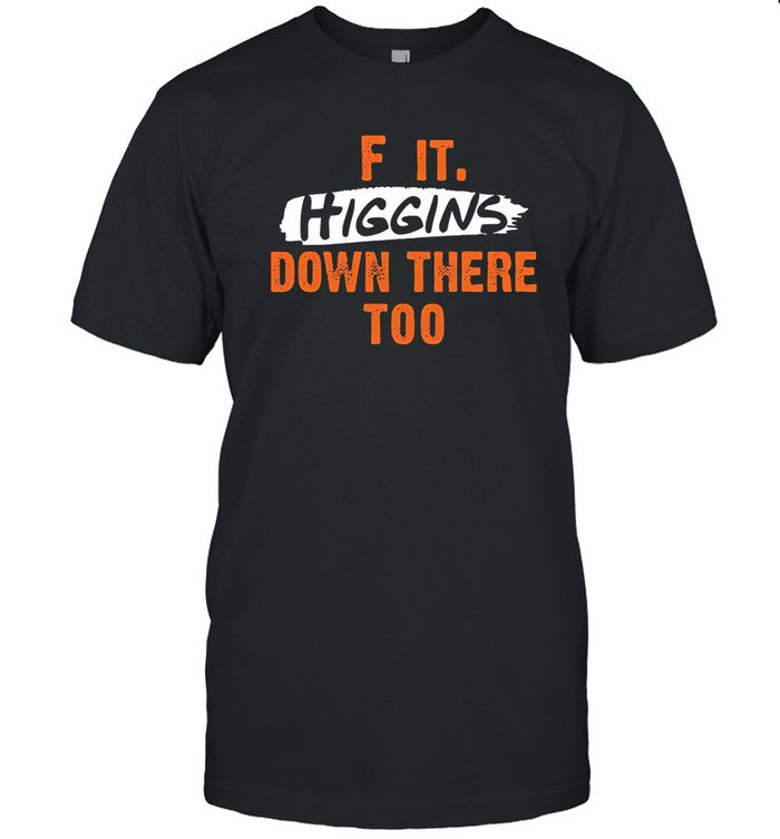 T-Shirts Cincy F It Higgins Down There Too Limited_1