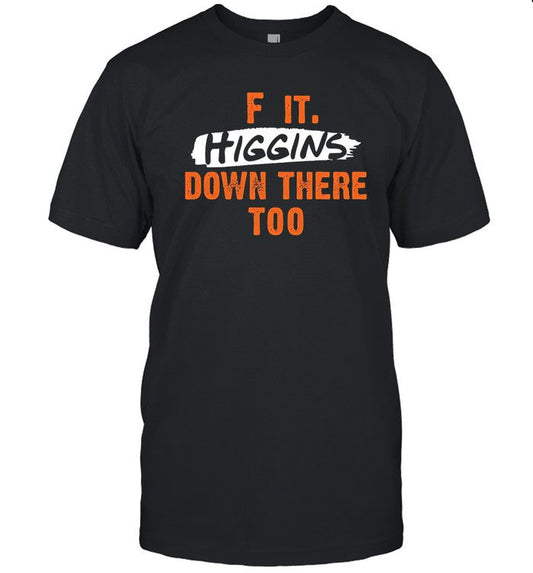T-Shirts Cincy F It Higgins Down There Too Limited_1