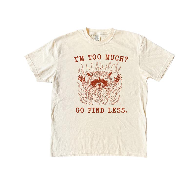 I'm too Much Go Find Less  Funny T Shirt, Meme T Shirt, Comfort Colors Shirt