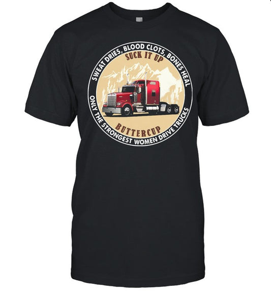 Sweat Dries Blood Clots Bones Heal Only The Strongest Women Drive Trucks shirt