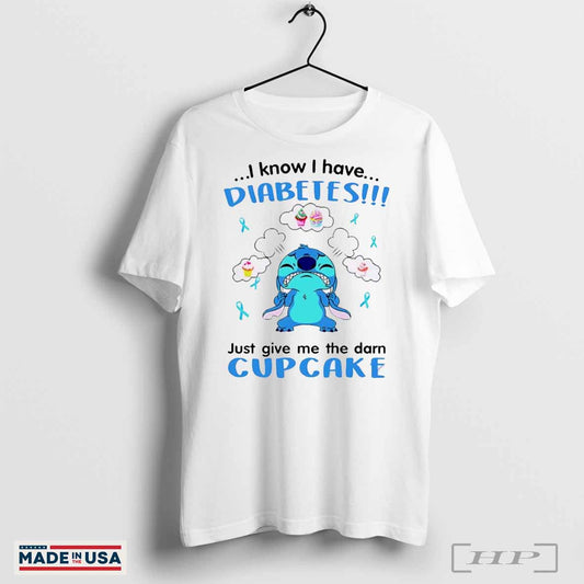 Stitch Diabetes Awareness I Know I Have Diabetes Just Give Me The Darn Cup Cake Shirt