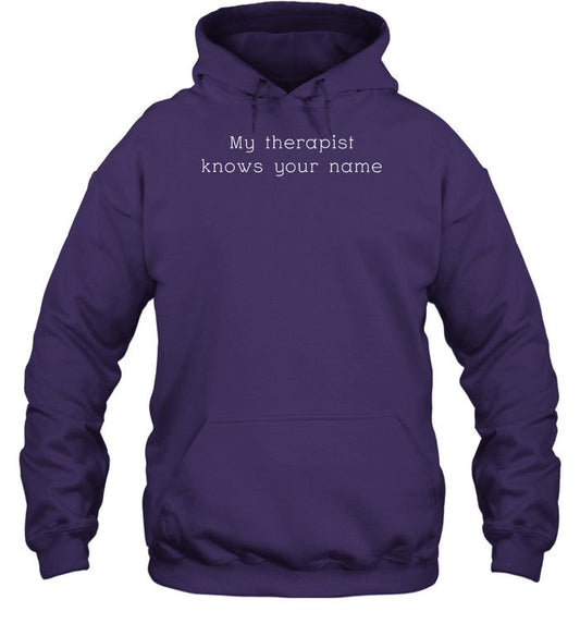 My Therapist Knows Your Name Hooded Sweatshirt