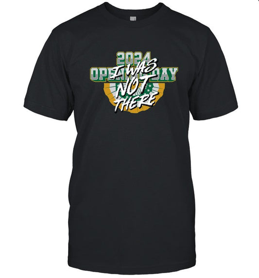 Opening Day I Was Not There 2024 New Shirt