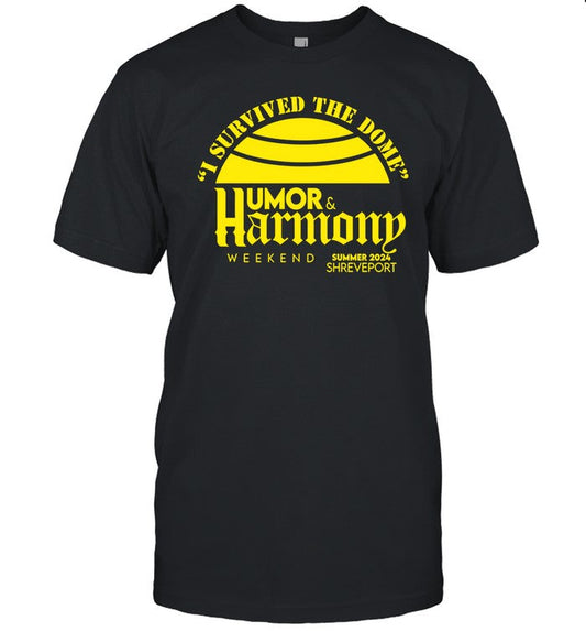 I Survived The Dome Humor And Harmony Shirt