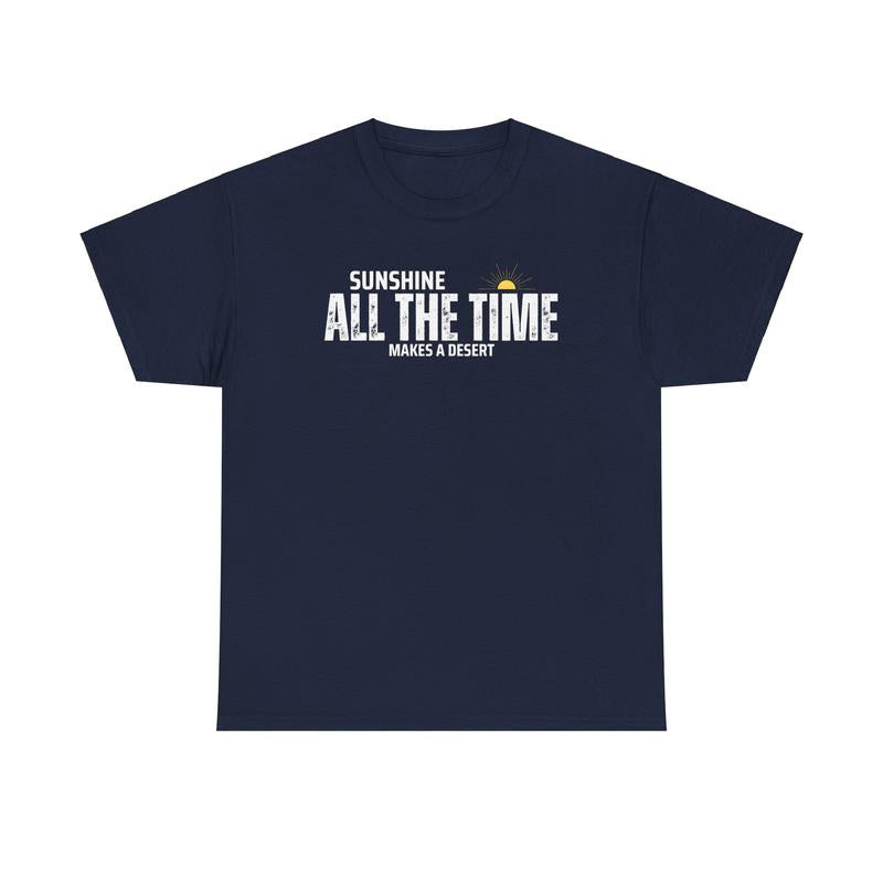 Sunshine All The Time Makes A Desert Unisex Heavy Cotton Tee - Mental Health - Positivity - Proverb - Gift for Men and Women Menswear Soft Good Vibes Streetwear
